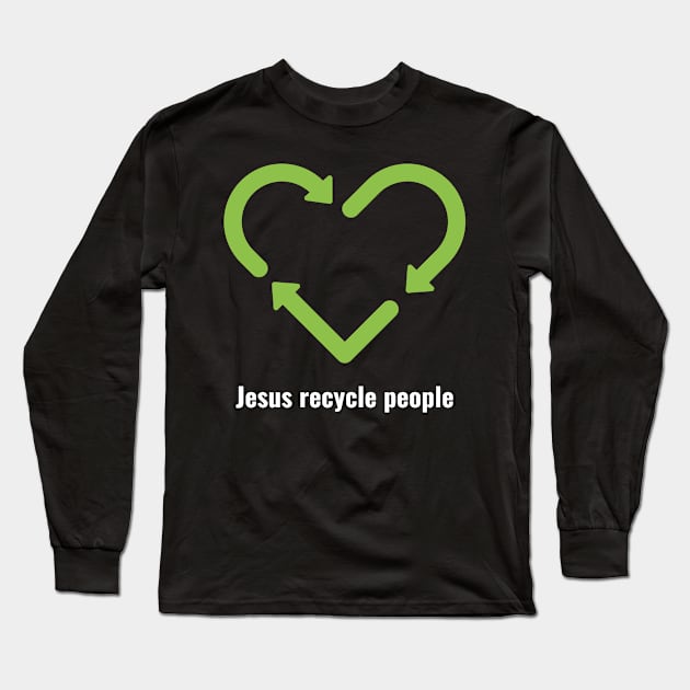 Jesus Recycle People White Lettering V2 Long Sleeve T-Shirt by Family journey with God